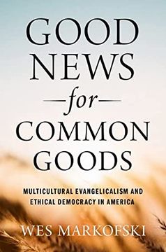 portada Good News for Common Goods: Multicultural Evangelicalism and Ethical Democracy in America (en Inglés)