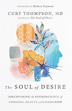portada The Soul of Desire: Discovering the Neuroscience of Longing, Beauty, and Community (en Inglés)