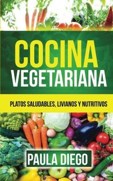 portada Cocina vegetariana: Platos saludables, livianos y nutritivos (Spanish Edition)