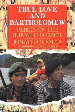 portada True Love and Bartholomew: Rebels on the Burmese Border (en Inglés)