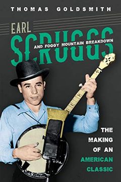 portada Earl Scruggs and Foggy Mountain Breakdown: The Making of an American Classic (Music in American Life) (in English)
