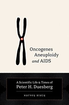 portada Oncogenes, Aneuploidy, and Aids: A Scientific Life & Times of Peter h. Duesberg (en Inglés)