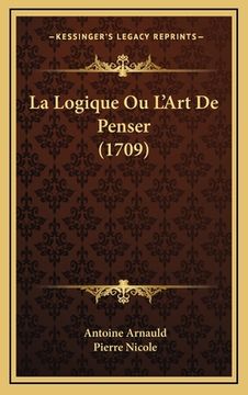 portada La Logique Ou L'Art De Penser (1709) (in French)