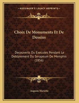 portada Choix De Monuments Et De Dessins: Decouverts Ou Executes Pendant Le Deblaiement Du Serapeum De Memphis (1856)
