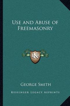 portada use and abuse of freemasonry (en Inglés)