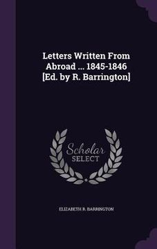portada Letters Written From Abroad ... 1845-1846 [Ed. by R. Barrington]