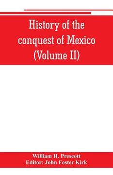 portada History of the conquest of Mexico (Volume II) (in English)