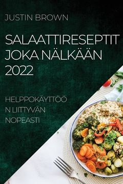 portada Salaattireseptit Joka Nälkään 2022: Helppokäyttöön Liittyvän Nopeasti (en Finlandés)
