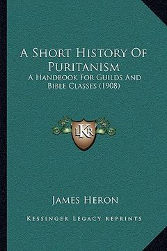 portada a short history of puritanism: a handbook for guilds and bible classes (1908) (in English)