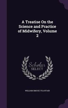 portada A Treatise On the Science and Practice of Midwifery, Volume 2 (en Inglés)