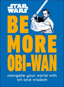 portada Star Wars be More Obi-Wan: Navigate Your World With wit and Wisdom