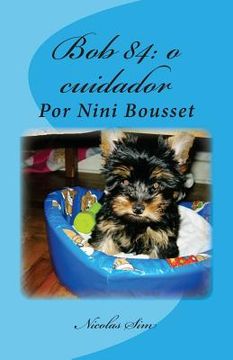 portada Histórias de companheiros e protetores: Nossos cães. Por Nini Bousset: Bob 84: o cuidador (en Portugués)