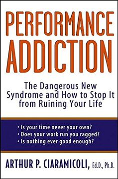 portada Performance Addiction: The Dangerous new Syndrome and how to Stop it From Ruining Your Life (en Inglés)