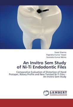 portada An Invitro sem Study of Ni-Ti Endodontic Files: Comparative Evaluation of Distortion of Hand Protaper, Rotary Profile and new Twisted Ni-Ti Files - an Invitro sem Study (en Inglés)