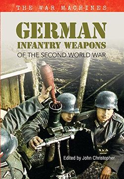 portada German Infantry Weapons of the Second World War: The War Machines (in English)