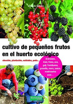 portada Cultivo de Pequeños Frutos en el Huerto Ecológico: Elección, Plantación, Cuidados, Poda (in Spanish)