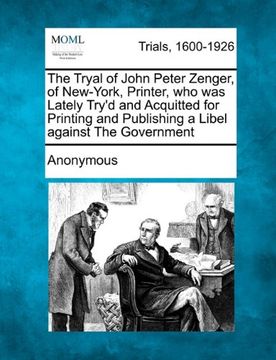 portada the tryal of john peter zenger, of new-york, printer, who was lately try'd and acquitted for printing and publishing a libel against the government (en Inglés)