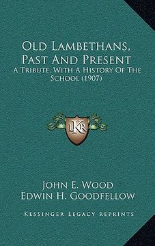 portada old lambethans, past and present: a tribute, with a history of the school (1907) (en Inglés)