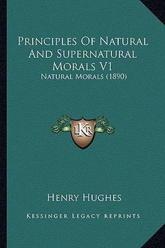 portada principles of natural and supernatural morals v1: natural morals (1890) (en Inglés)