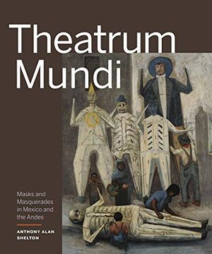 portada Theatrum Mundi: Masks and Masquerades in Mexico and the Andes (en Inglés)