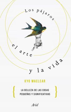 portada Los Pájaros, el Arte y la Vida: La Belleza de las Cosas Pequeñas y Significativas (Ariel) (in Spanish)