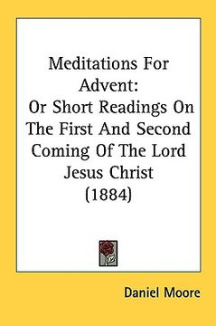 portada meditations for advent: or short readings on the first and second coming of the lord jesus christ (1884) (in English)