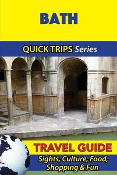 portada Bath Travel Guide (Quick Trips Series): Sights, Culture, Food, Shopping & Fun (en Inglés)