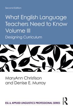 portada What English Language Teachers Need to Know Volume Iii: Designing Curriculum 