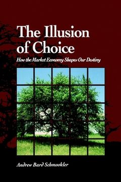 portada illusion of choice: how the market economy shapes our destiny (en Inglés)