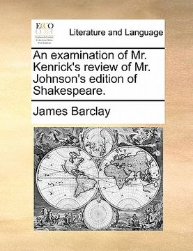 portada an examination of mr. kenrick's review of mr. johnson's edition of shakespeare. (en Inglés)