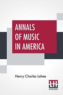 portada Annals of Music in America: A Chronological Record of Significant Musical Events, From 1640 to the Present Day, With Comments (en Inglés)