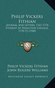 portada philip vickers fithian: journal and letters, 1767-1774; student at princeton college, 1770-72 (1900) (en Inglés)