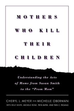 portada Mothers who Kill Their Children: Understanding the Acts of Moms From Susan Smith to the "Prom Mom" (en Inglés)