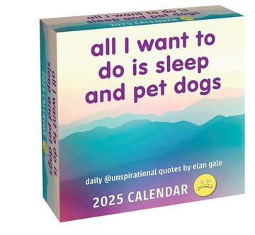 portada Unspirational 2025 Day-To-Day Calendar: All i Want to do is Sleep and pet Dogs (en Inglés)