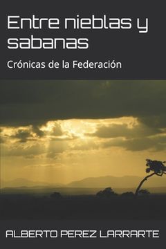 portada Entre Nieblas Y Sabanas: Crónicas de la Federación (in Spanish)