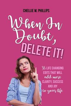 portada When in Doubt, Delete It!: 36 Life Changing Edits That Will Add More Clarity, Success, and Joy to Your Life (in English)