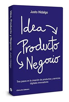 portada Idea, Producto y Negocio: Tres pasos en la creación de productos y servicios digitales innovadores