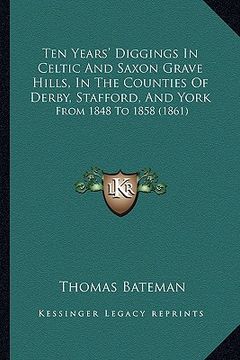 portada ten years' diggings in celtic and saxon grave hills, in the counties of derby, stafford, and york: from 1848 to 1858 (1861)