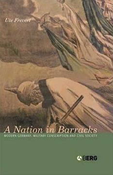 portada A Nation in Barracks: Conscription, Military Service and Civil Society in Modern Germany (in English)