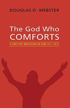portada The god who Comforts: A Forty-Day Meditation on John 14: 1-16: 15 (en Inglés)