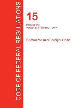 portada CFR 15, Part 800-end, Commerce and Foreign Trade, January 01, 2017 (Volume 3 of 3) (en Inglés)