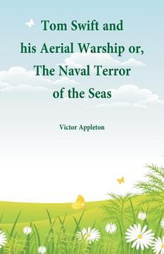 portada Tom Swift and his Aerial Warship: or, The Naval Terror of the Seas (en Inglés)