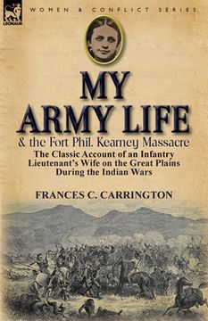 portada my army life and the fort phil. kearney massacre: the classic account of an infantry lieutenant's wife on the great plains during the indian wars (en Inglés)