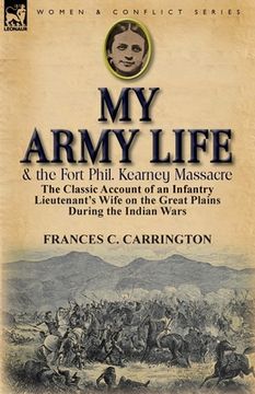 portada my army life and the fort phil. kearney massacre: the classic account of an infantry lieutenant's wife on the great plains during the indian wars