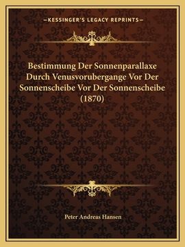 portada Bestimmung Der Sonnenparallaxe Durch Venusvorubergange Vor Der Sonnenscheibe Vor Der Sonnenscheibe (1870) (en Alemán)