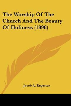 portada the worship of the church and the beauty of holiness (1898) (in English)