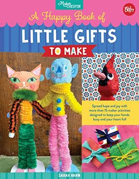 portada A Happy Book of Little Gifts to Make: Spread Hope and joy With More Than 15 Maker Activities Designed to Keep Your Hands Busy and Your Heart Full (Maker Creator) (en Inglés)