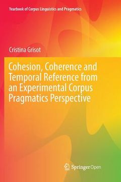 portada Cohesion, Coherence and Temporal Reference from an Experimental Corpus Pragmatics Perspective