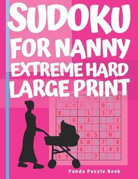 portada Sudoku For Nanny - Extreme Hard Large Print: Brain Games Book for Adults - Puzzle Book Sudoku - Logic Games For Adults