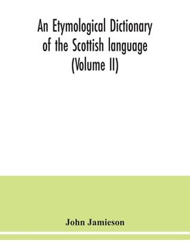 portada An etymological dictionary of the Scottish language (Volume II) (en Inglés)
